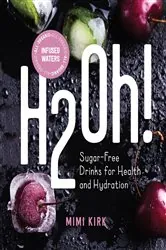 Book cover of H2Oh!: Infused Waters for Health and Hydration by Mimi Kirk