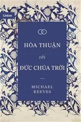 Book cover of Hòa thuận với Đức Chúa Trời by Michael Reeves
