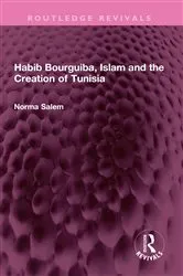 Book cover of Habib Bourguiba, Islam and the Creation of Tunisia by Norma Salem