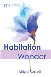 Book cover of Habitation of Wonder by Abigail Carroll