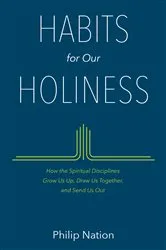 Book cover of Habits for Our Holiness by Philip Nation