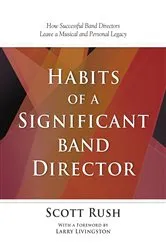 Book cover of Habits of a Significant Band Director by Scott Rush