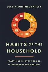 Book cover of Habits of the Household by Justin Whitmel Earley