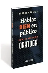 Book cover of Hablar bien en público con el método ORATOGA by Bárbara Pastor Artigues