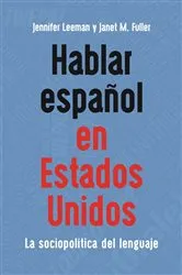 Book cover of Hablar español en Estados Unidos by Jennifer Leeman