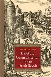 Book cover of Habsburg Communication in the Dutch Revolt by Monica Stensland