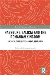 Book cover of Habsburg Galicia and the Romanian Kingdom by Raluca Goleșteanu-Jacobs