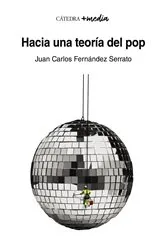 Book cover of Hacia una teoría del pop by Juan Carlos Fernández Serrato
