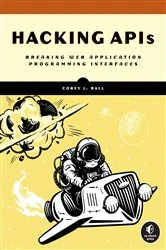 Book cover of Hacking APIs by Corey J. Ball
