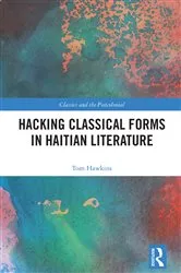 Book cover of Hacking Classical Forms in Haitian Literature by Tom Hawkins