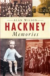 Book cover of Hackney Memories by Alan Wilson
