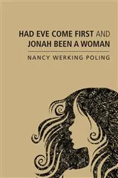 Book cover of Had Eve Come First and Jonah Been a Woman by Nancy Werking Poling