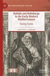 Book cover of Hafsids and Habsburgs in the Early Modern Mediterranean by Cristelle L. Baskins