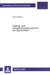 Book cover of Haftung und Schadensersatzansprueche bei Sportunfaellen by Franz Zeilner