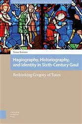 Book cover of Hagiography, Historiography, and Identity in Sixth-Century Gaul by Tamar Rotman