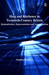 Book cover of Haig and Kitchener in Twentieth-Century Britain by Stephen Heathorn