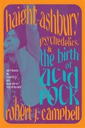 Book cover of Haight-Ashbury, Psychedelics, and the Birth of Acid Rock by Robert J. Campbell