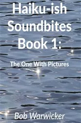 Book cover of Haiku-ish Soundbites Book 1 by Robert Warwicker