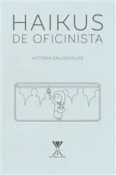 Book cover of Haikus de oficinista by Victoria Galleguillos Alvear