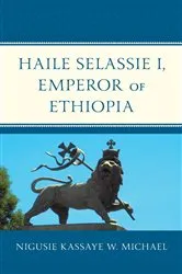 Book cover of Haile Selassie I, Emperor of Ethiopia by Nigusie Kassaye W. Michael