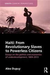 Book cover of Haiti: From Revolutionary Slaves to Powerless Citizens by Alex Dupuy