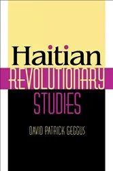 Book cover of Haitian Revolutionary Studies by David Patrick Geggus