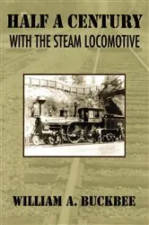 Book cover of Half a Century With a Steam Locomotive by William A. Buckbee