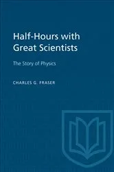 Book cover of Half-Hours with Great Scientists by Charles G. Fraser