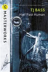 Book cover of Half Past Human by T. J. Bass
