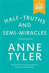 Book cover of Half-Truths and Semi-Miracles by Anne Tyler
