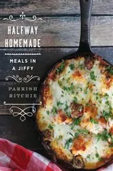 Book cover of Halfway Homemade: Meals in a Jiffy by Parrish Ritchie