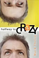 Book cover of Halfway to Crazy by Mark Thrice