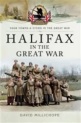 Book cover of Halifax in the Great War by David Millichope