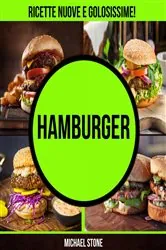 Book cover of Hamburger: ricette nuove e golosissime! by Michael Stone