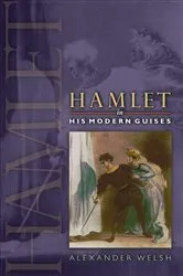 Book cover of Hamlet in His Modern Guises by Alexander Welsh