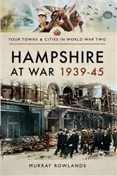 Book cover of Hampshire at War, 1939–45 by Murray Rowlands