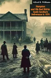 Book cover of Hampton and His Red Shirts: South Carolina's Deliverance in 1876 by Alfred B. Williams
