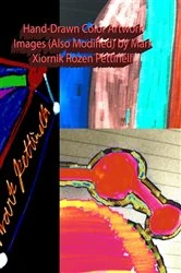 Book cover of Hand-Drawn Color Artwork Images (Also Modified) by Mark Xiornik Rozen Pettinelli by Mark Rozen Pettinelli