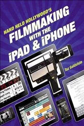 Book cover of Hand Held Hollywood's Filmmaking with the iPad & iPhone by Taz Goldstein