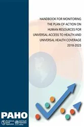 Book cover of Handbook for Monitoring the Plan of Action on Human Resources for Universal Access to Health and Universal Health Coverage 2018-2023 by Pan American Health Organization; Escuela Andaluza de Salud Pública