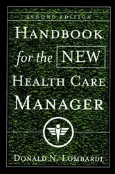 Book cover of Handbook for the New Health Care Manager (2nd ed.) by Donald N. Lombardi