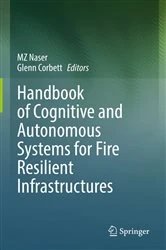 Book cover of Handbook of Cognitive and Autonomous Systems for Fire Resilient Infrastructures by MZ Naser