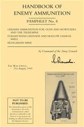 Book cover of Handbook of Enemy Ammunition: German Ammo for Guns, etc., Italian Grenade, etc., Hungarian Mine by The War Office