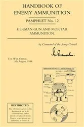 Book cover of Handbook of Enemy Ammunition: German Gun and Mortar Ammunition by The War Office 1944