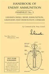 Book cover of Handbook of Enemy Ammunition: German Small Arms Ammunition, Grenades and Demolition Charges by The War Office