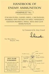 Book cover of Handbook of Enemy Ammunition: Italian Fuzes, Gaines, Shell, etc., Shell Markings, German Primers, Small Arm and Gun Ammo by The War Office