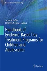 Book cover of Handbook of Evidence-Based Day Treatment Programs for Children and Adolescents by Jarrod M. Leffler