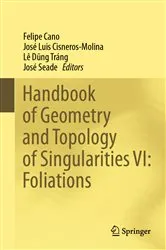 Book cover of Handbook of Geometry and Topology of Singularities VI: Foliations by Felipe Cano