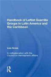 Book cover of Handbook Of Leftist Guerrilla Groups In Latin America And The Caribbean by Liza Gross
