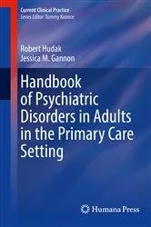 Book cover of Handbook of Psychiatric Disorders in Adults in the Primary Care Setting by Robert Hudak